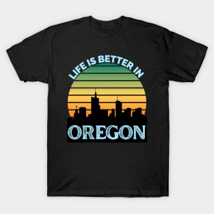 Life Is Better In Oregon - Oregon Skyline - Oregon Skyline City Travel & Adventure Lover T-Shirt